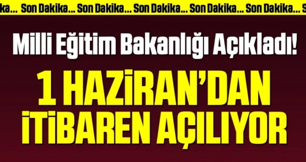 Milli Eğitim Bakanlığı açıkladı: 1 Haziran'dan itibaren açılıyor