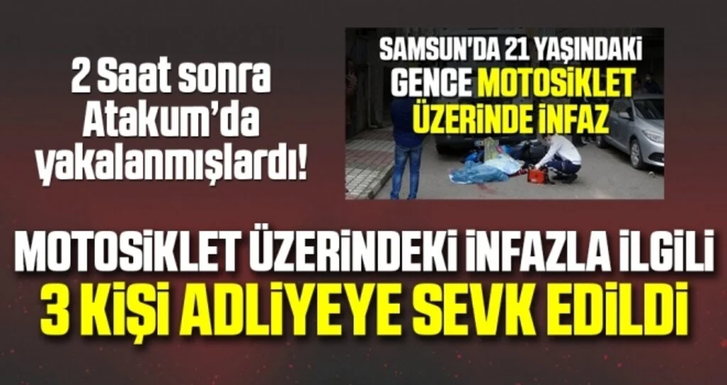 Motosiklet üzerindeki infazla ilgili 3 kişi adliyeye sevk edildi