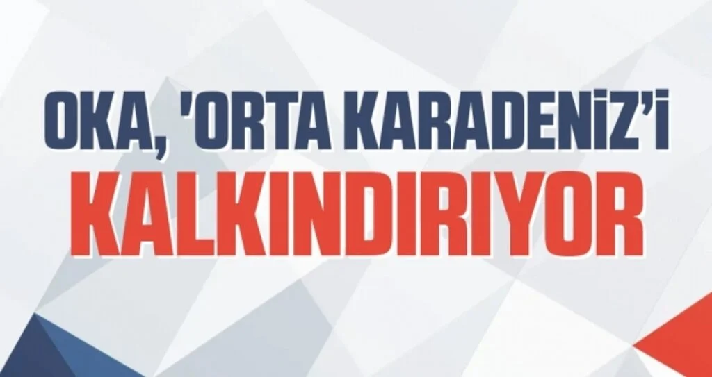 OKA, 'Orta Karadeniz’i kalkındırıyor