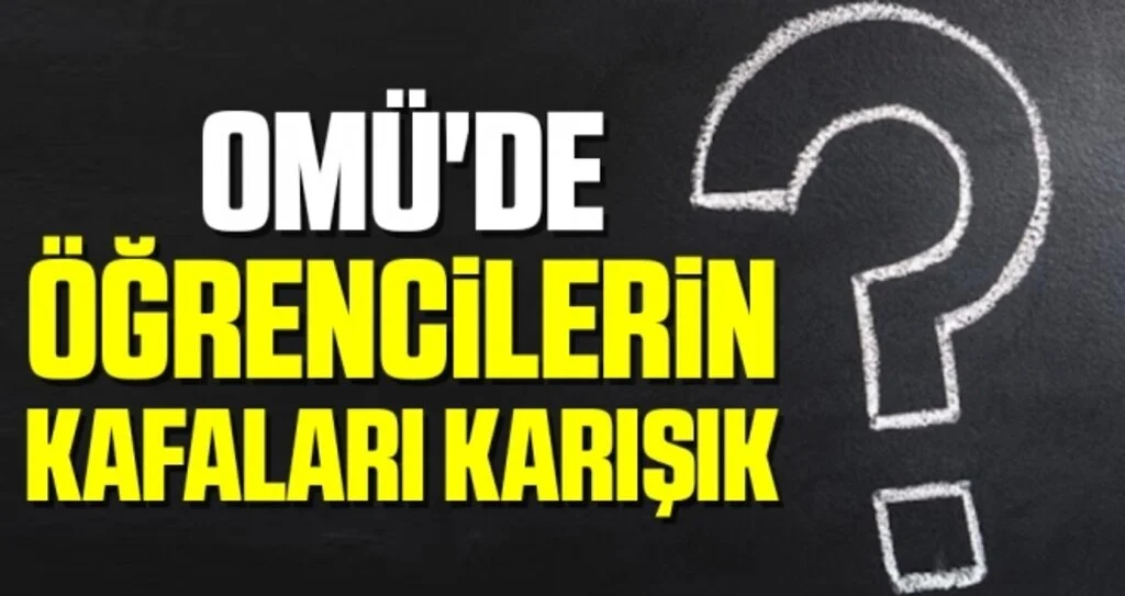 OMÜ'de Öğrencilerin Kafaları Karışık