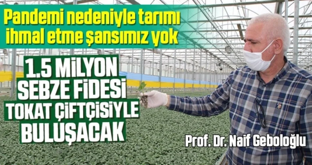Prof. Dr. Naif Geboloğlu:Pandemi Nedeniyle Tarımı İhmal Etme Şansımız Yok