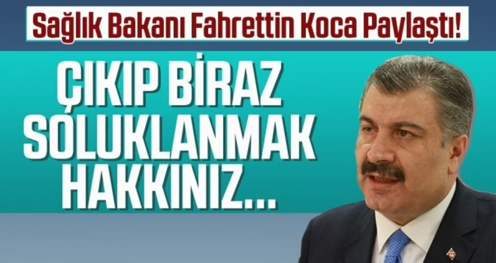 Sağlık Bakanı Koca 'biraz soluklanmak hakkınız' diyerek paylaştı!