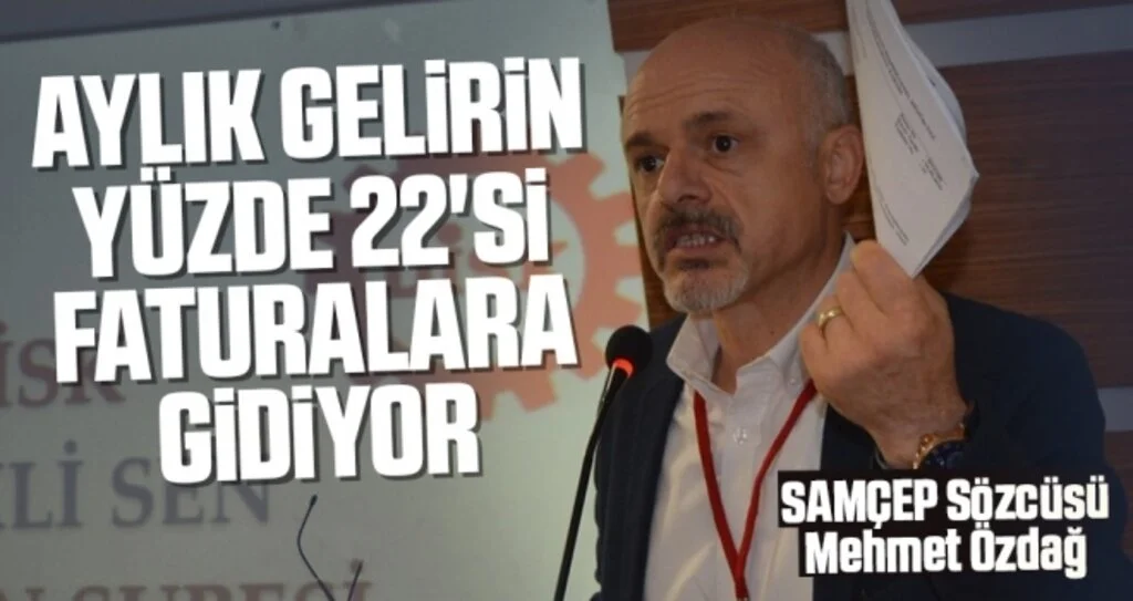 SAMÇEP Sözcüsü Mehmet Özdağ: Aylık Gelirin Yüzde 22'si Faturalara Gidiyor