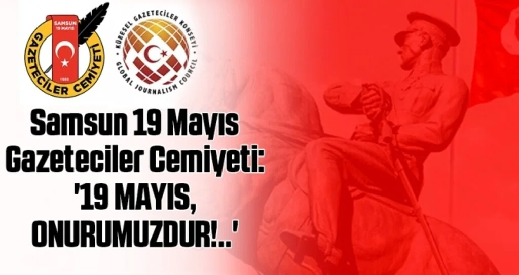Samsun 19 Mayıs Gazeteciler Cemiyeti: '19 Mayıs, ONURUMUZDUR!..'