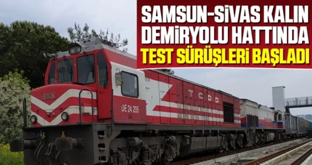 Samsun-Sivas Kalın Demiryolu Hattında Test Sürüşleri Başladı