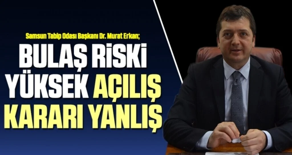 Samsun Tabip Odası Başkanı Dr. Murat Erkan: Bulaş Riski Yüksek Açılış Kararı Yanlış