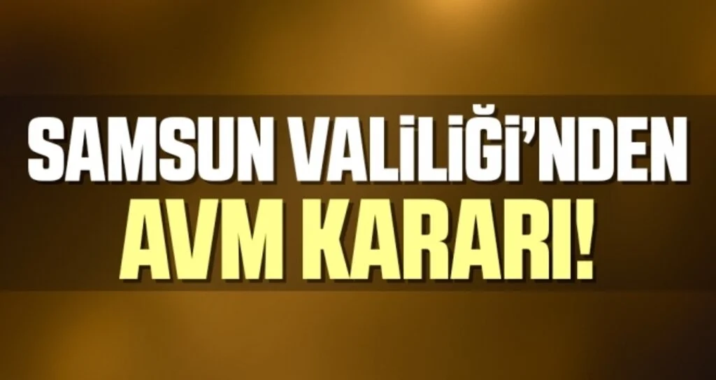 Samsun Valiliği'nden AVM Kararı!