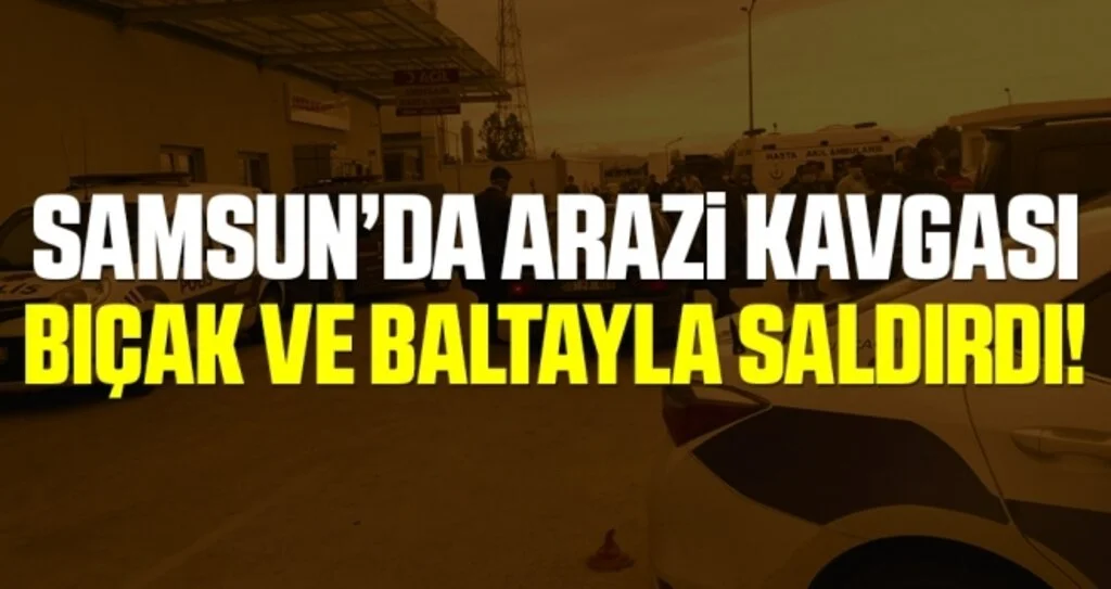 Samsun'da Arazi Kavgası: 1 Ölü, 2 Yaralı