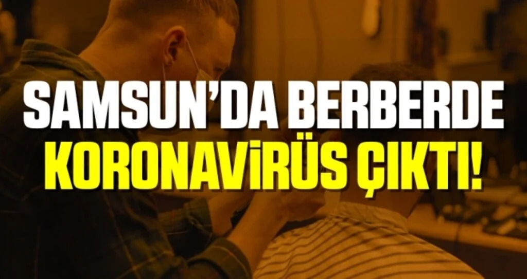 Samsun'da Berberde Koronavirüs Çıktı!