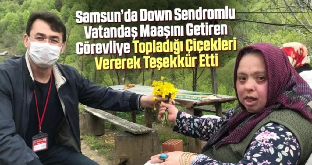 Samsun'da Down Sendromlu Vatandaş Maaşını Getiren Görevliye Topladığı Çiçekleri Vererek Teşekkür Etti