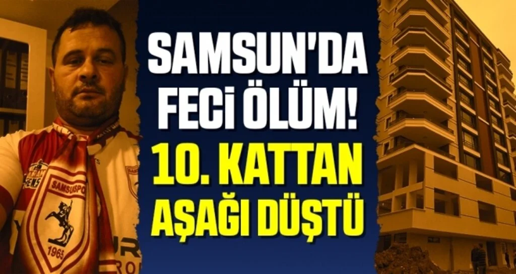 Samsun'da Feci Ölüm! 10. Kattan Aşağı Düştü