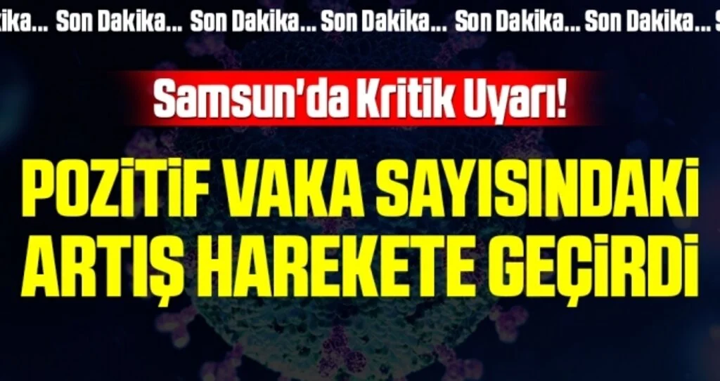 Samsun'da Kritik Uyarı! Pozitif Vaka Sayısındaki Artış Harekete Geçirdi