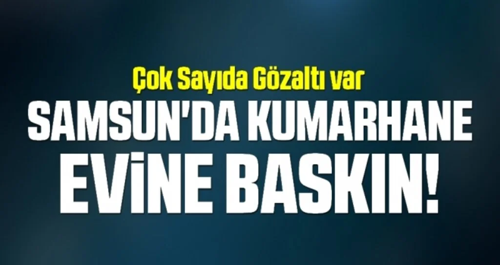 Samsun'da Kumarhane Evine Baskın! Çok Sayıda Gözaltı