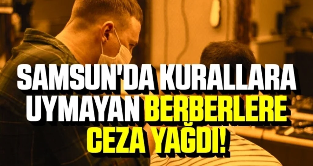 Samsun'da Kurallara Uymayan Berberlere Ceza Yağdı!
