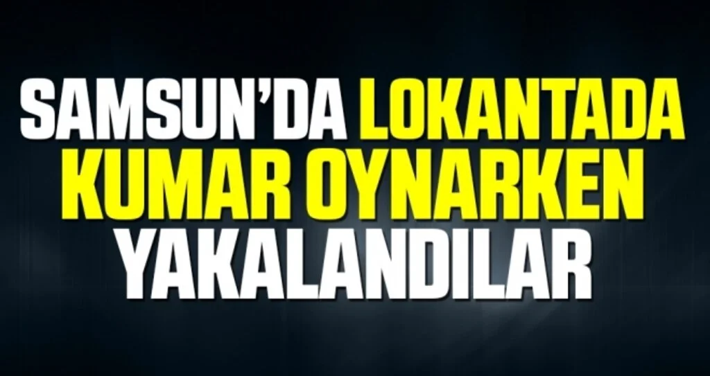 Samsun'da Lokantada Kumar Oynayan 24 Kişiye Suçüstü