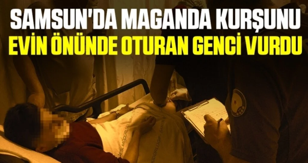 Samsun'da maganda kurşunu evin önünde oturan genci vurdu