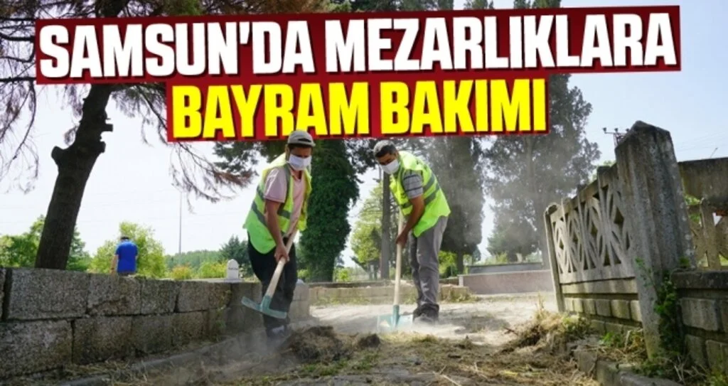 Samsun'da Mezarlıklara Bayram Bakımı