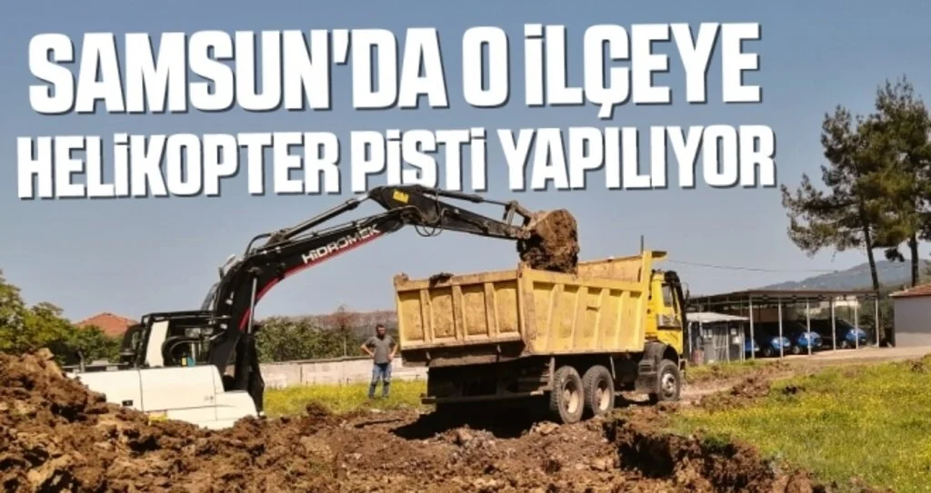 Samsun'da O İlçeye Helikopter Pisti Yapılıyor
