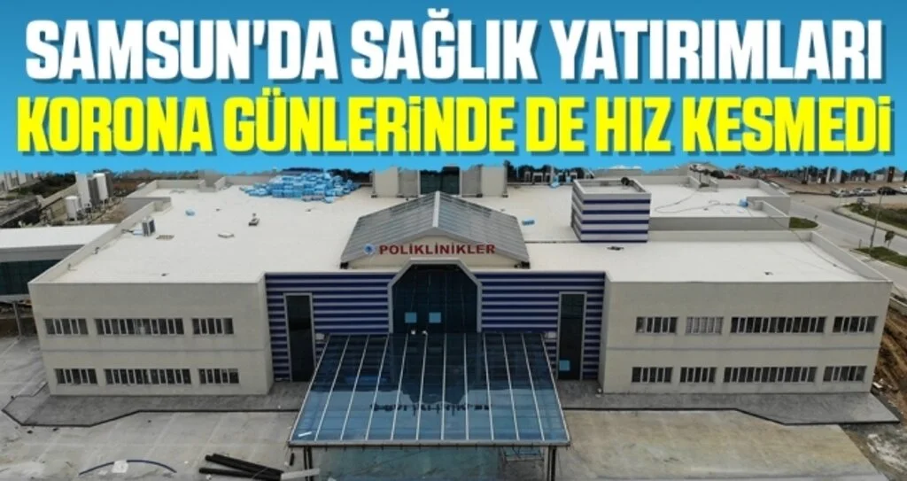 Samsun'da Sağlık Yatırımları Korona Günlerinde de Hız Kesmedi