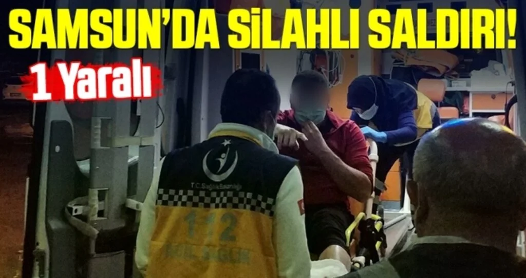 Samsun'da Silahlı Saldırı: 1 Yaralı