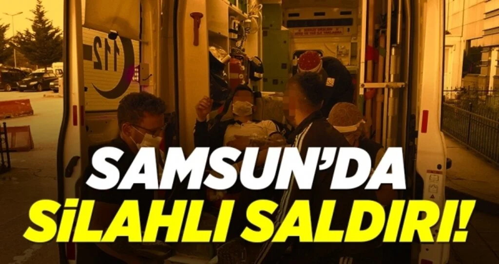 Samsun'da Silahlı Saldırı!