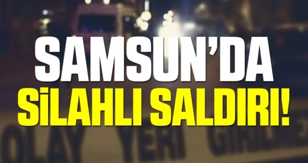 Samsun'da Silahlı Saldırı!