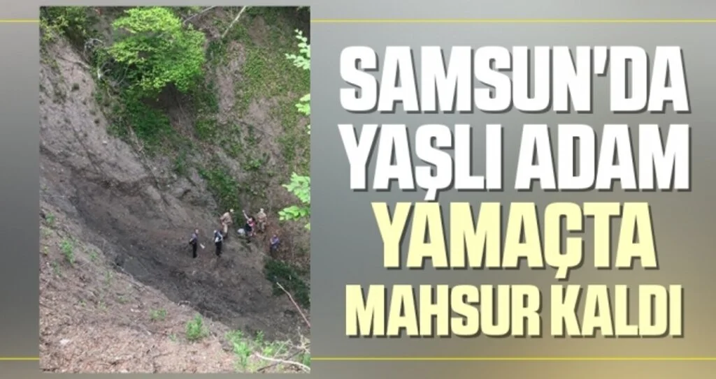 Samsun'da Yaşlı Adam Yamaçta Mahsur Kaldı