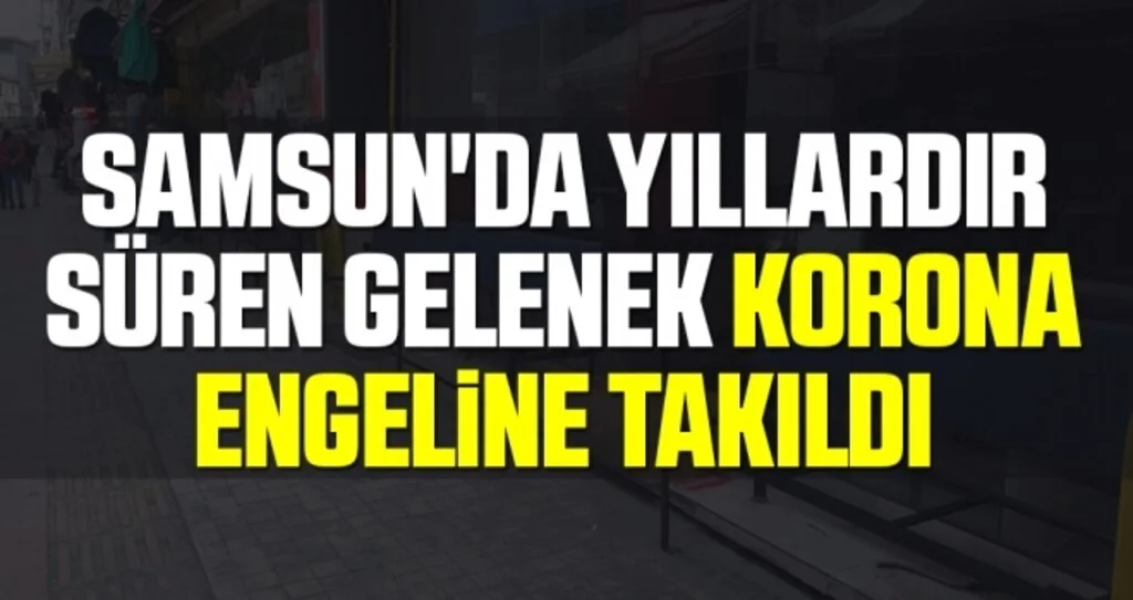 Samsun'da Yıllardır Süren Gelenek Korona Engeline Takıldı
