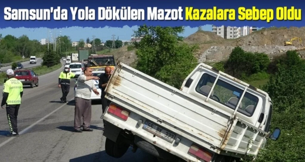 Samsun'da Yola Dökülen Mazot Kazalara Sebep Oldu