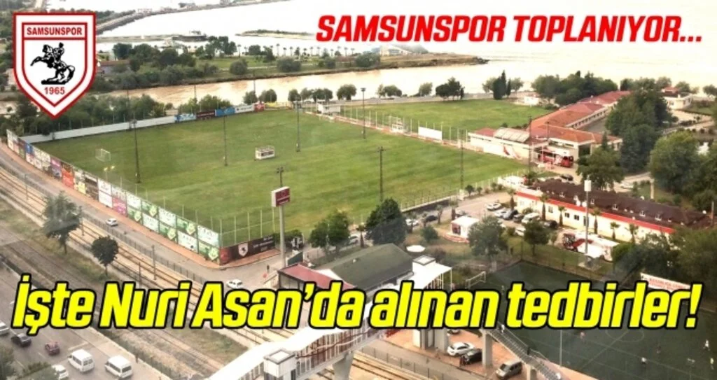Samsunspor toplanıyor! Nuri Asan'da nasıl tedbirler alındı?