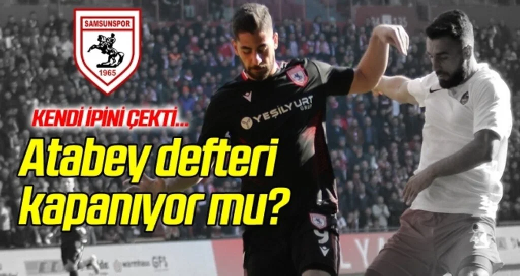 Samsunspor'da Atabey Çiçek defteri kapanıyor mu?