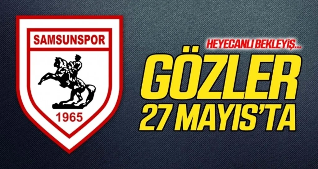Samsunspor'da gözler 27 Mayıs'ta...