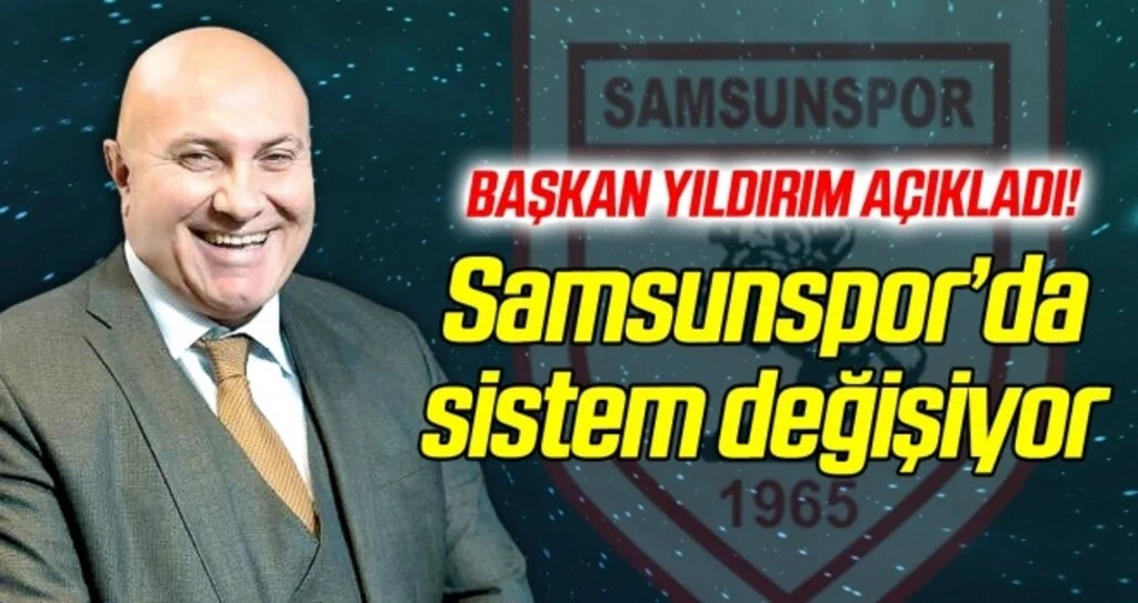 Samsunspor'da sistem değişiyor! Başkan Yıldırım açıkladı...