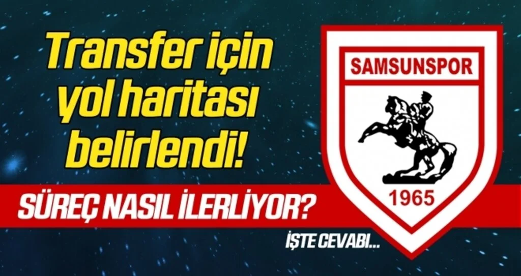 Samsunspor'da transfer süreci nasıl ilerliyor?