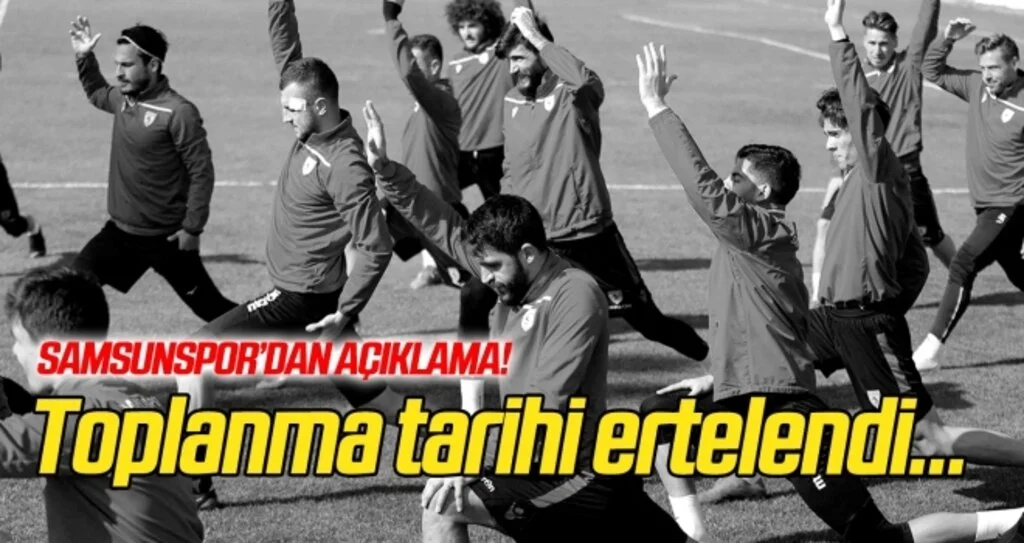Samsunspor'dan açıklama! Toplanma tarihi ertelendi