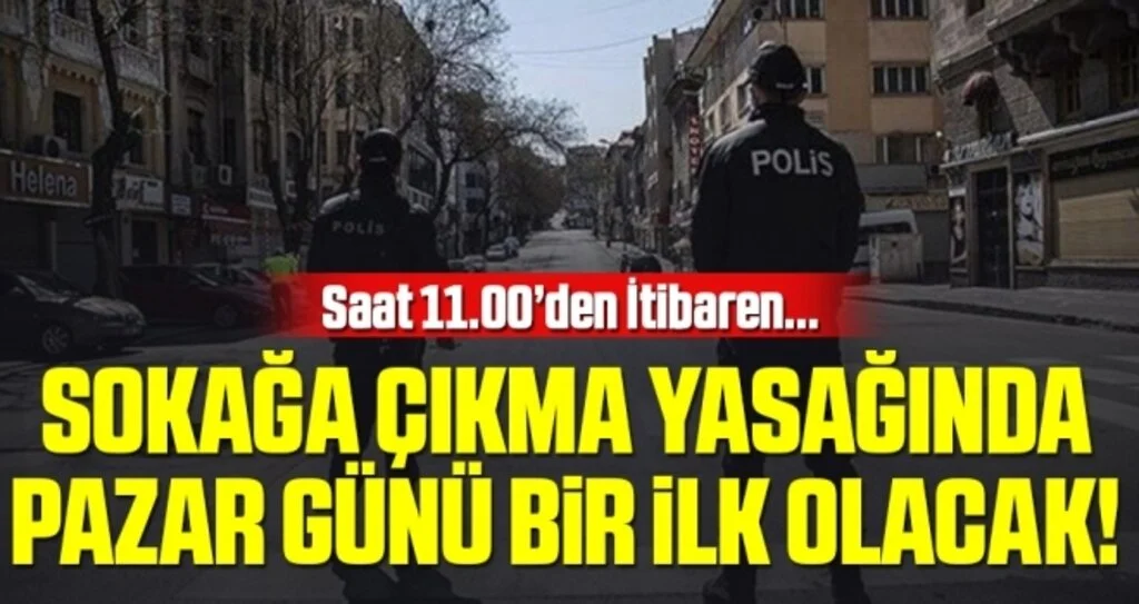 Sokağa çıkma kısıtlamasında bu pazar bir ilk olacak!