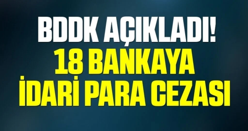 Son dakika: BDDK açıkladı! 18 bankaya toplam 102,1 milyon TL idari para cezası