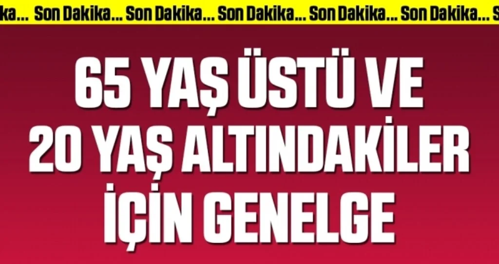 Son dakika: İçişleri'nden 65 yaş üstü ve 20 yaş altı vatandaşlar için yeni genelge