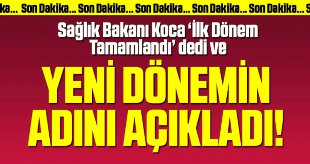 Son dakika: Sağlık Bakanı Fahrettin Koca 'İlk dönem tamamlandı' dedi ve ikinci dönemin adını açıkladı