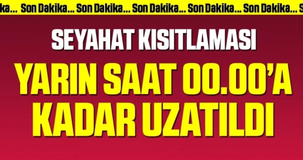 Son dakika! Seyahat kısıtlaması 1 gün uzatıldı