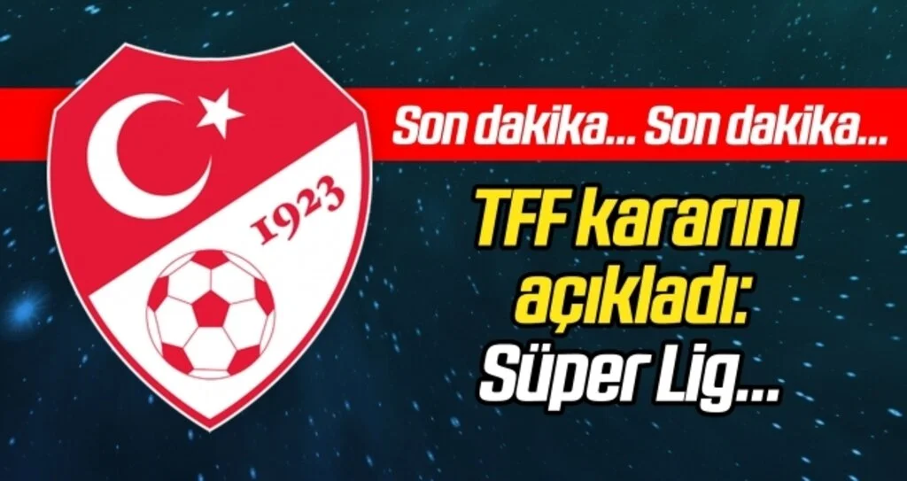TFF kesin kararını verdi! İşte Süper Lig'in başlama tarihi... 