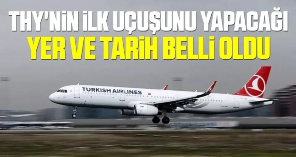 THY'nin ilk uçuşunu yapacağı yer ve tarih belli oldu