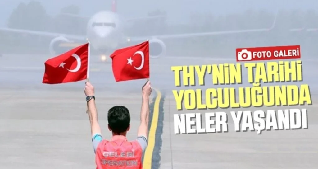 THY'nin Tarihi Yolculuğunda Neler Yaşandı (Foto Galeri)