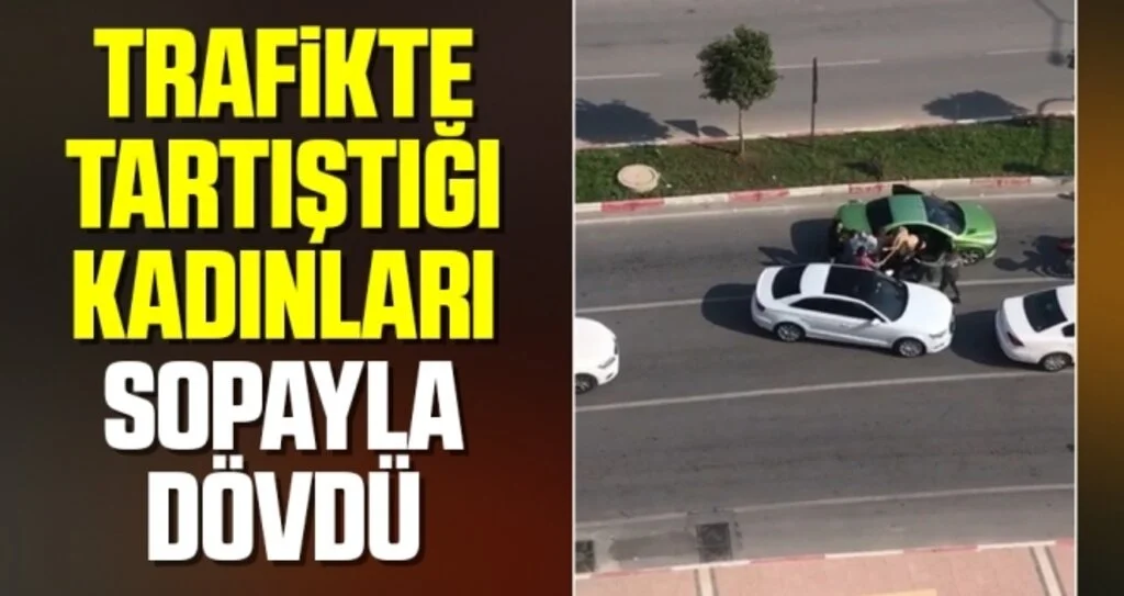 Trafikte Tartıştığı Kadınları Sopayla Dövdü!