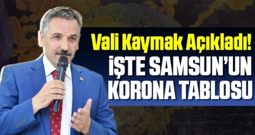 Vali Kaymak Açıkladı! İşte Samsun'un Koronavirüs Tablosu