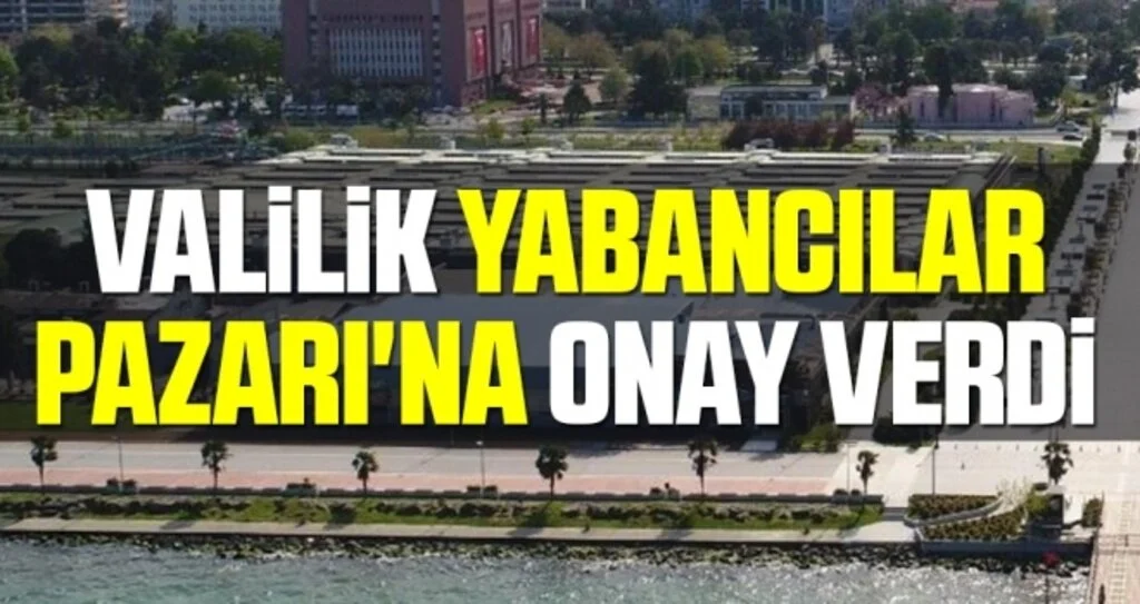 Valilik Yabancılar Pazarı'na Onay Verdi