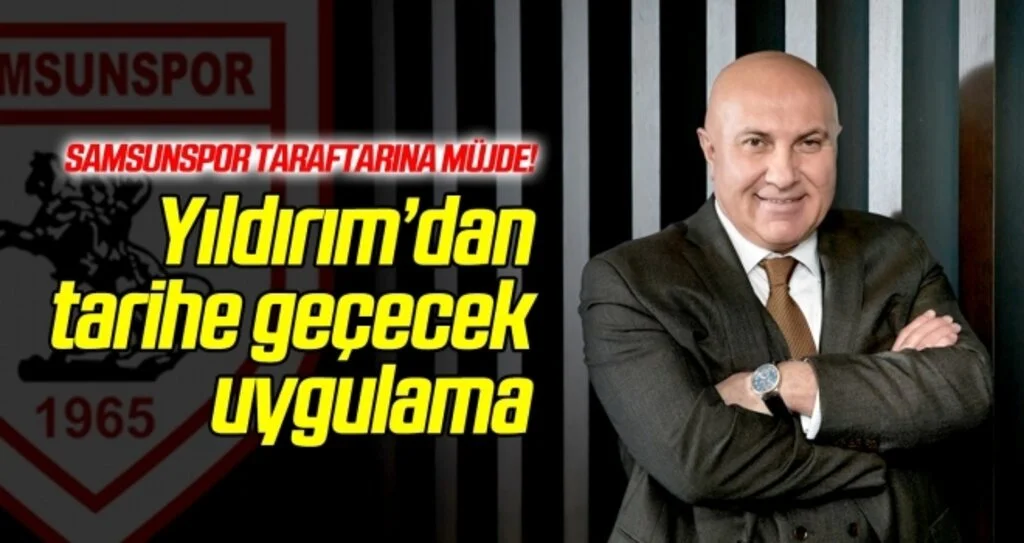 Yıldırım'dan Samsunspor taraftarına müjde!