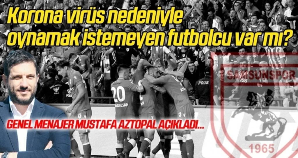 Yılport Samsunspor'da korona virüs nedeniyle oynamak istemeyen futbolcu var mı? Genel Menajer Mustafa Aztopal açıkladı...