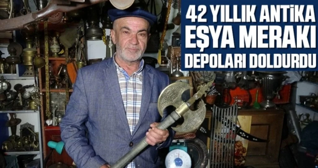 42 Yıllık Antika Eşya Merakı Depoları Doldurdu