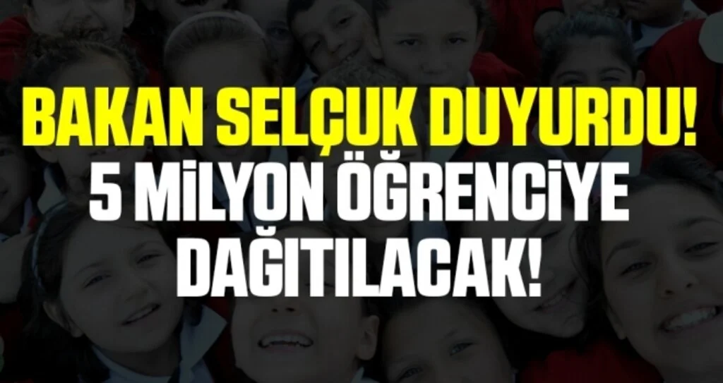 5 milyon öğrenciye dağıtılacak! Milli Eğitim Bakanı Selçuk duyurdu